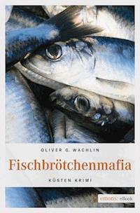 Fischbrötchenmafia - Oliver G Wachlin - E-Book