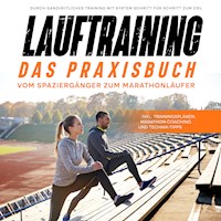 Lauftraining - Das Praxisbuch: Vom Spaziergänger zum Marathonläufer | Durch ganzheitliches Training mit System Schritt für Schritt zum Ziel | inkl. Trainingsplänen, Marathon-Coaching und Technik-Tipps - Fabian Wechold - E-Book + Hörbuch