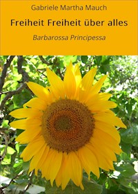 Freiheit Freiheit über alles - Gabriele Martha Mauch - E-Book