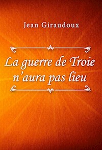 La guerre de Troie n’aura pas lieu - Jean Giraudoux - E-Book