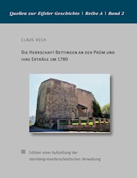 Die Herrschaft Bettingen an der Prüm und ihre Erträge um 1780 - Claus Rech - E-Book
