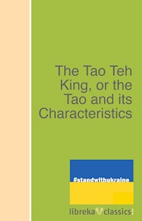 The Tao Teh King, or the Tao and its Characteristics - Laozi - E-Book