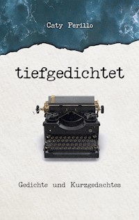 tiefgedichtet - Caty Perillo - E-Book