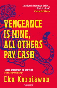 Vengeance is Mine, All Others Pay Cash - Eka Kurniawan - E-Book