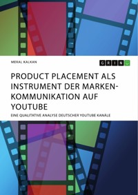 Product Placement als Instrument der Markenkommunikation auf YouTube - Meral Kalkan - E-Book