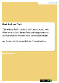Die wirtschaftspolitische Umsetzung von ökonomischen Transformationsprozessen in den neuen deutschen Bundesländern - Kurt Andreas Piutz - E-Book