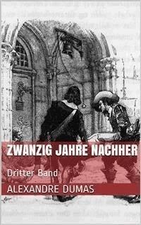 Zwanzig Jahre nachher - Dritter Band - Dumas Alexandre - E-Book