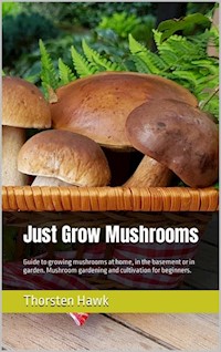 Just Grow Mushrooms - Thorsten Hawk - E-Book