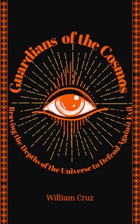 Guardians of the Cosmos: Braving the Depths of the Universe to Defend Against Evil - William Cruz - E-Book