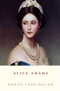 Alice Adams - Booth Tarkington - E-Book