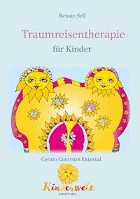 Traumreisentherapie für Kinder - Renate Sell - E-Book