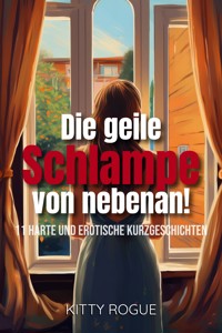 Die geile Schlampe von nebenan! - Kitty Rogue - E-Book
