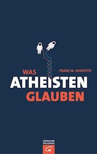 Was Atheisten glauben - Franz M. Wuketits - E-Book