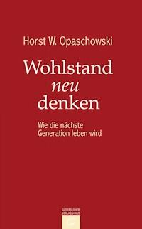 Wohlstand neu denken - Horst Opaschowski - E-Book