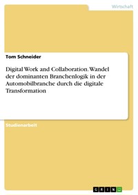 Digital Work and Collaboration. Wandel der dominanten Branchenlogik in der Automobilbranche durch die digitale Transformation - Tom Schneider - E-Book