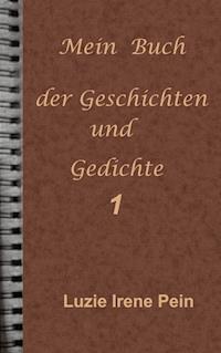 Mein Buch der Geschichten und Gedichte  1 - Luzie Irene Pein - E-Book