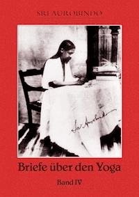 Briefe über den Yoga Bd. 4 - Sri Aurobindo - E-Book