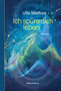 Ich spüre dich leben - Ulla Mothes - E-Book