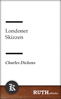 Londoner Skizzen - Charles Dickens. - E-Book