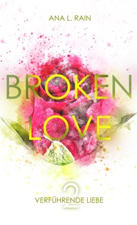 Broken Love: Verführende Liebe - Ana L. Rain - E-Book