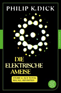 Die elektrische Ameise - Philip K. Dick - E-Book