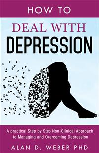 How to Deal with Depression - Alan D. Weber Ph.D. - E-Book