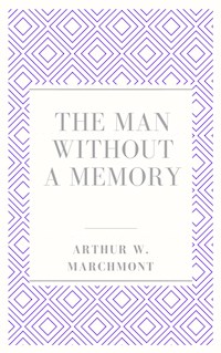The man without a memory - Arthur W. Marchmont - E-Book
