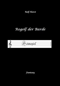 Rogolf der Barde - Liverollenspiel, Magier, Schänke, Hexen, Dämonen, Rituale, Zwerge, Krieger*innen, Schwerter, Pfeil und Bogen, Armbrust, Feuer, Amulette, keltischer Schild-Knoten - Rolf Horst - E-Book