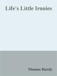 Life's Little Ironies - Thomas Hardy. - E-Book