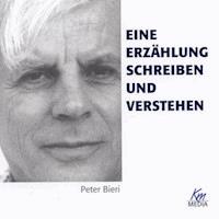 Eine Erzählung schreiben und verstehen - Peter Bieri - Hörbuch