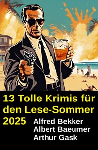 13 Tolle Krimis für den Lese-Sommer 2025 - Alfred Bekker - E-Book