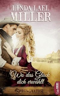 Springwater - Wo das Glück dich erwählt - Linda Lael Miller - E-Book