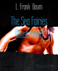 The Sea Fairies (Illustrated) - L. Frank Baum - E-Book