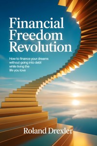 Financial Freedom Revolution - Roland Drexler - E-Book