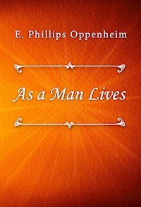 As a Man Lives - E. Phillips Oppenheim - E-Book