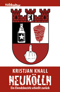 Neukölln – Ein Elendsbezirk schießt zurück - Kristjan Knall - E-Book