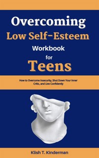 Overcoming Low Self-Esteem Workbook for Teens - Klish T. Kinderman - E-Book