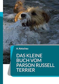 Das kleine Buch vom Parson Russell Terrier - Ketschau A. - E-Book