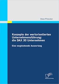Konzepte der wertorientierten Unternehmensführung: die DAX 30 Unternehmen - Steve Pilzecker - E-Book