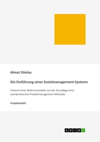 Die Einführung eines Sozialmanagement-Systems: Entwurf eines Referenzmodells auf der Grundlage einer standardisierten Projektmanagement-Methode - Almut Stielau - E-Book