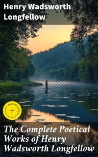 The Complete Poetical Works of Henry Wadsworth Longfellow - Henry Wadsworth Longfellow - E-Book