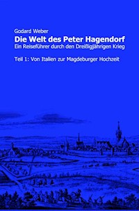 Die Welt des Peter Hagendorf Teil 1: Von Italien zur Magdeburger Hochzeit - Godard Weber - E-Book