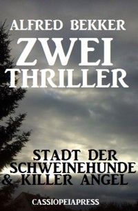Zwei Thriller:  Stadt der Schweinehunde & Killer Angel - Alfred Bekker - E-Book