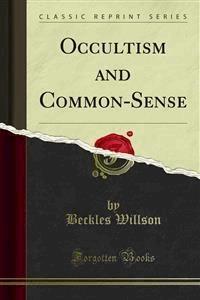 Occultism and Common-Sense - Beckles Willson - E-Book