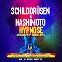 Schilddrüsen & Hashimoto Hypnose - Schilddrüse selbst behandeln - Dr. Alfred Pöltel - Hörbuch