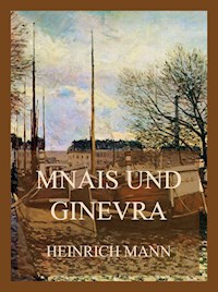 Mnais und Ginevra - Heinrich Mann - E-Book