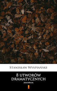 8 utworów dramatycznych - Stanisław Wyspiański - E-Book
