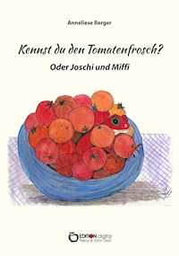 Kennst du den Tomatenfrosch? - Anneliese Berger - E-Book