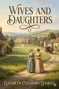 Wives and Daughters - Elizabeth Cleghorn Gaskell - E-Book