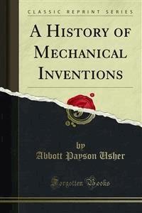 A History of Mechanical Inventions - Abbott Payson Usher - E-Book